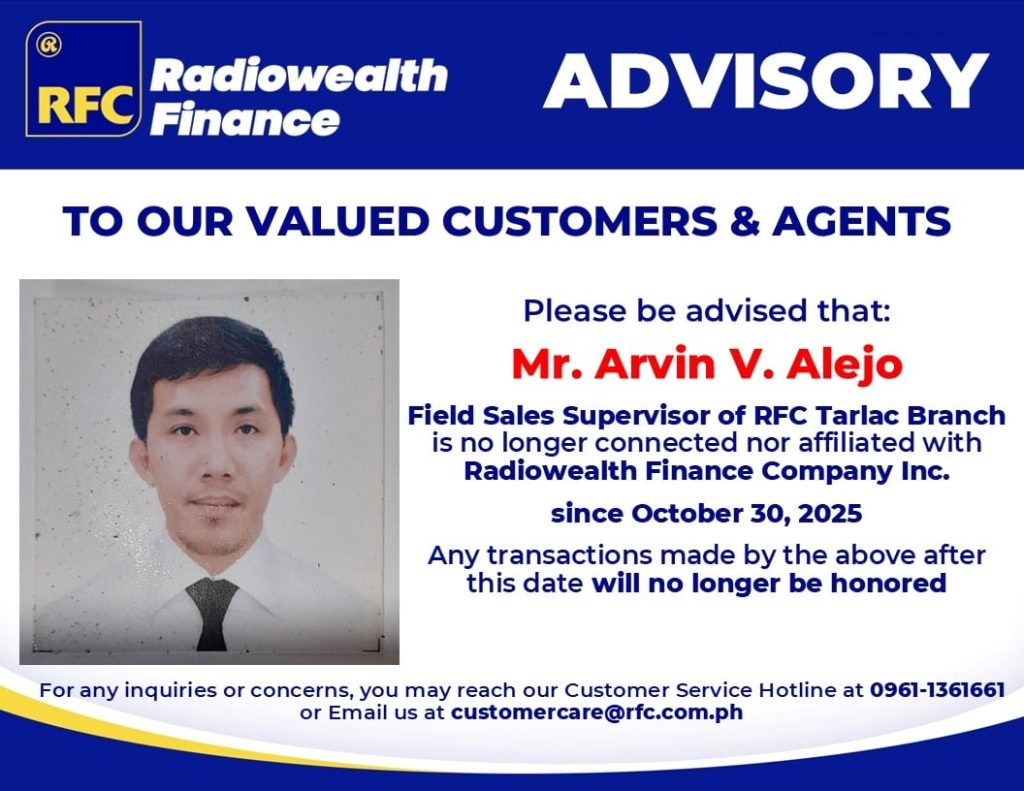 Mr. Arvin V. Alejo, Field Sales Supervisor of RFC Tarlac Branch is no longer connected nor affiliated with Radiowealth Finance Company Inc. since October 30, 2025